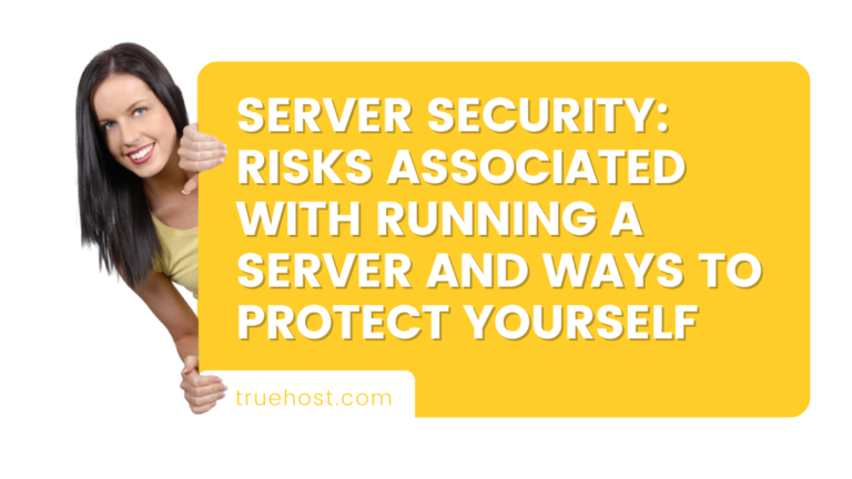 Server Security: Risks Associated With Running A Server And Ways To Protect Yourself