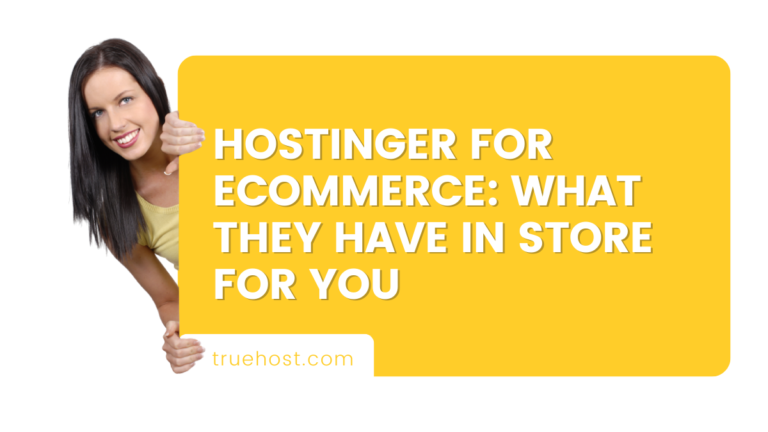 Hostinger For eCommerce: What They Have in Store For You