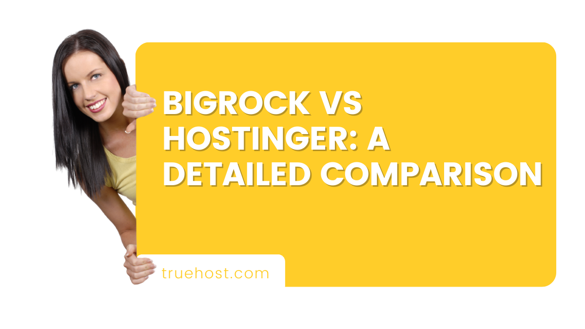 BigRock vs Hostinger: A Detailed Comparison in India